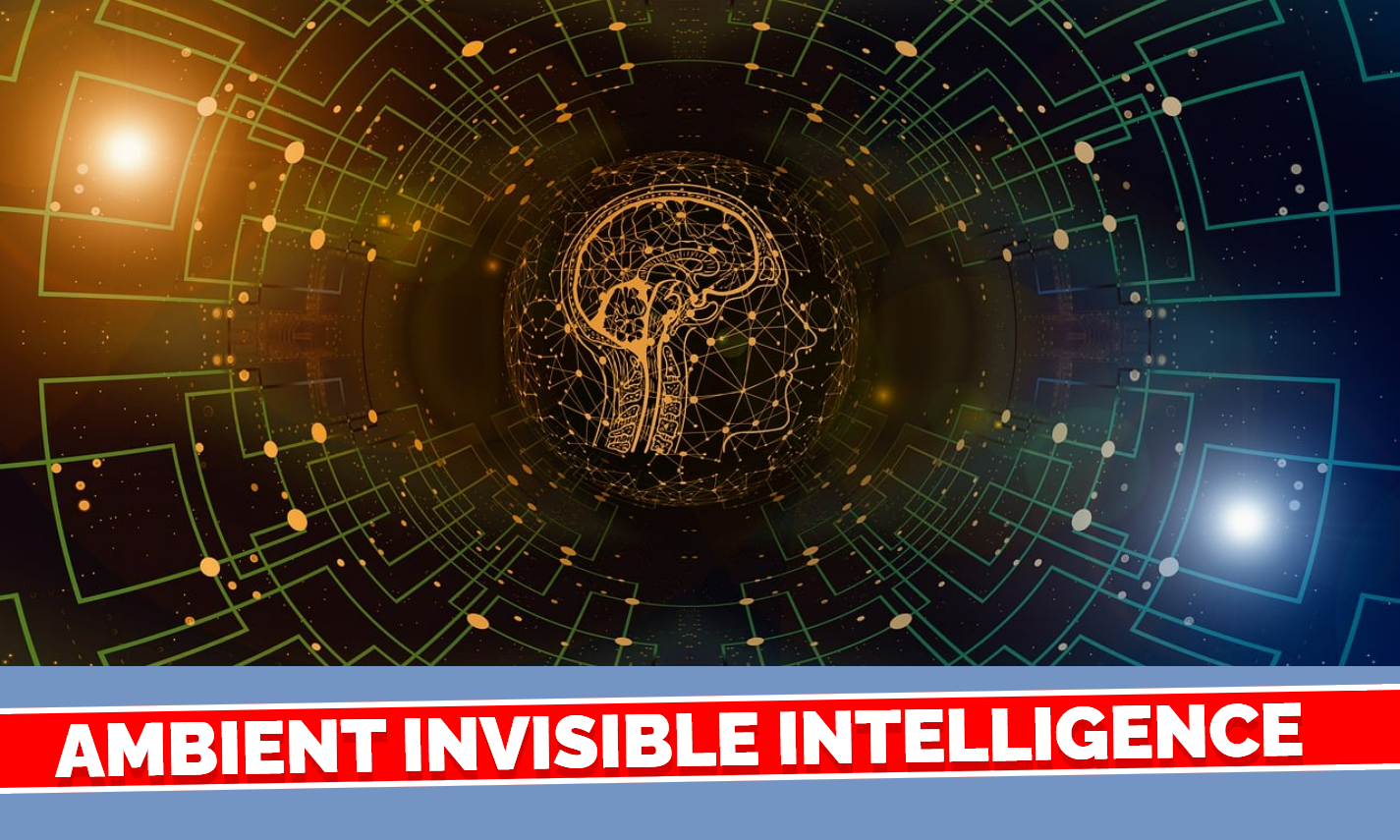 Ambient Invisible Intelligence: The Future You Don’t See, But Live In