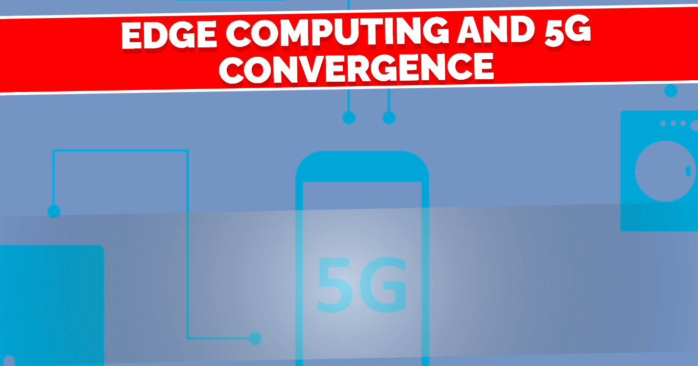 Edge Computing and 5G Convergence: Transforming the Future of Technology