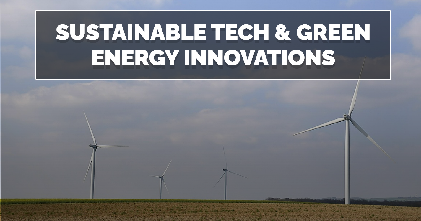 Sustainable Tech & Green Energy Innovations: Paving the Way for a Greener Future